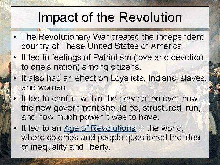 Impact of the Revolution • The Revolutionary War created the independent country of These