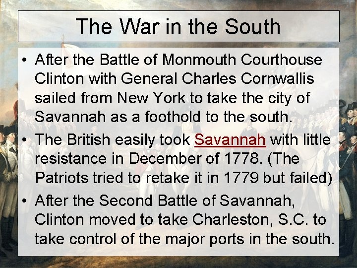 The War in the South • After the Battle of Monmouth Courthouse Clinton with
