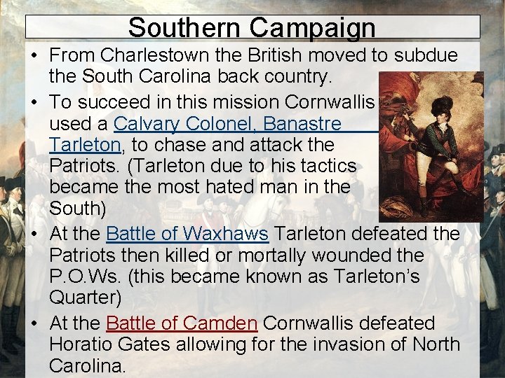 Southern Campaign • From Charlestown the British moved to subdue the South Carolina back