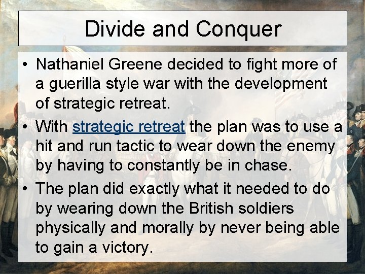 Divide and Conquer • Nathaniel Greene decided to fight more of a guerilla style