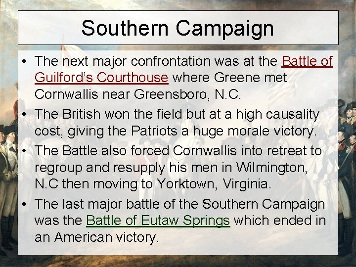 Southern Campaign • The next major confrontation was at the Battle of Guilford’s Courthouse