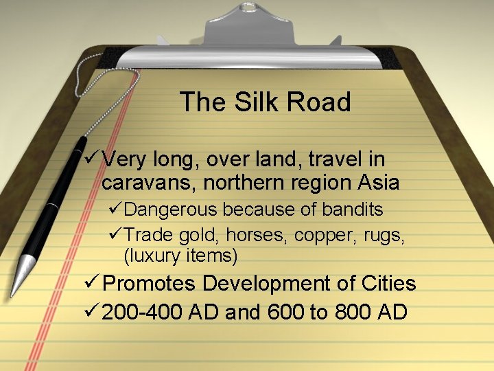 The Silk Road ü Very long, over land, travel in caravans, northern region Asia