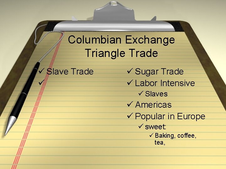 Columbian Exchange Triangle Trade ü Slave Trade ü ü Sugar Trade ü Labor Intensive