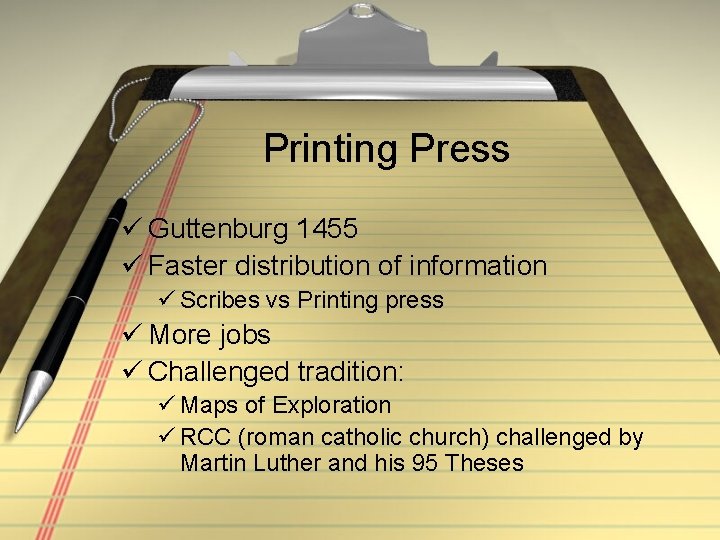 Printing Press ü Guttenburg 1455 ü Faster distribution of information ü Scribes vs Printing