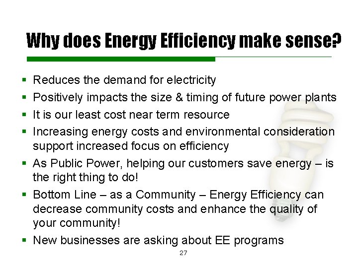 Why does Energy Efficiency make sense? § § Reduces the demand for electricity Positively