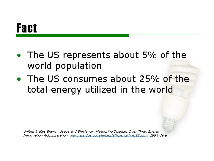 Fact • The US represents about 5% of the world population • The US