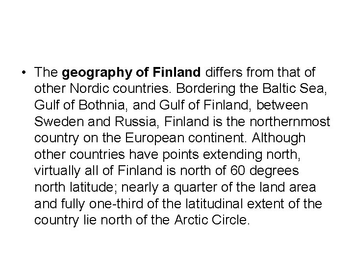  • The geography of Finland differs from that of other Nordic countries. Bordering