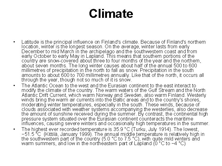 Climate • • • Latitude is the principal influence on Finland's climate. Because of