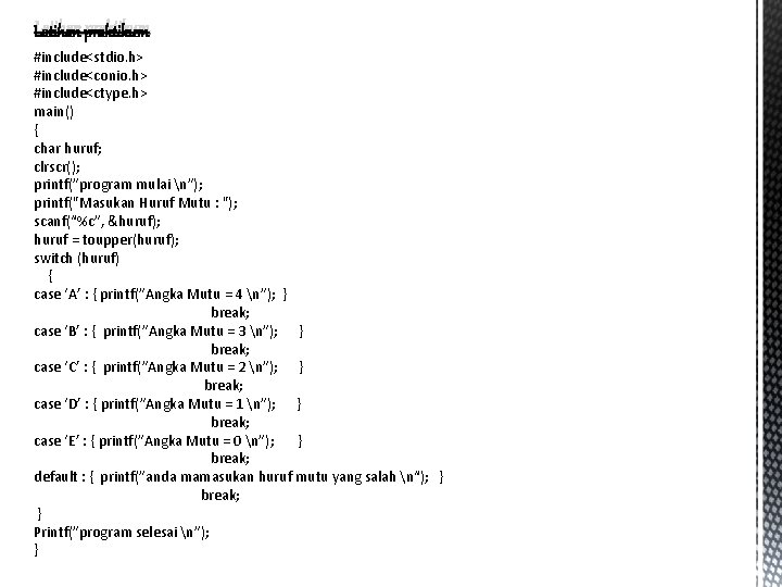 Latihan praktikum #include<stdio. h> #include<conio. h> #include<ctype. h> main() { char huruf; clrscr(); printf(”program