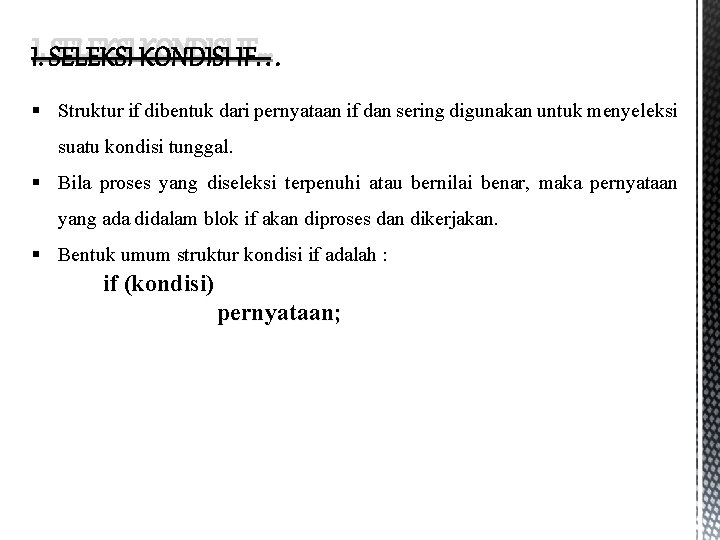 I. SELEKSI KONDISI IF… § Struktur if dibentuk dari pernyataan if dan sering digunakan