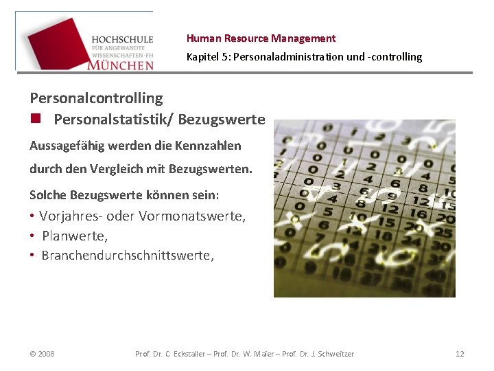 Human Resource Management Kapitel 5: Personaladministration und -controlling Personalcontrolling n Personalstatistik/ Bezugswerte Aussagefähig werden