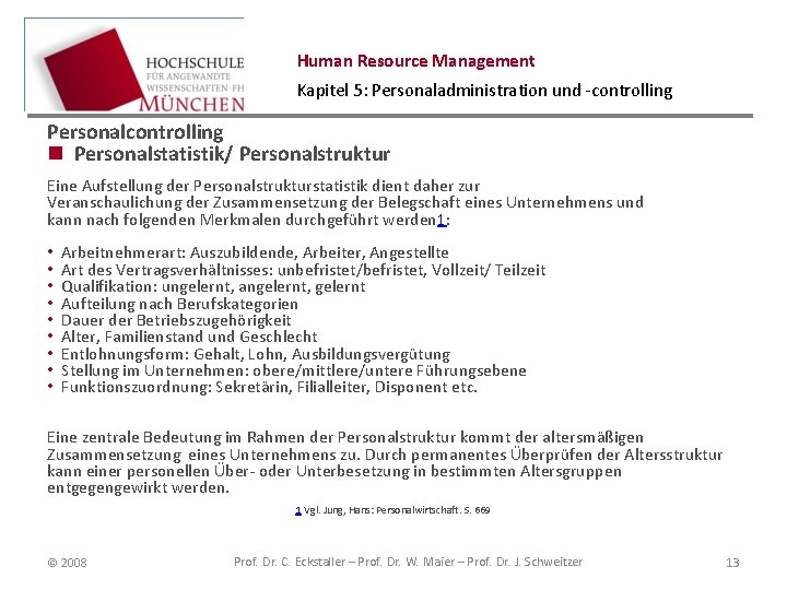 Human Resource Management Kapitel 5: Personaladministration und -controlling Personalcontrolling n Personalstatistik/ Personalstruktur Eine Aufstellung