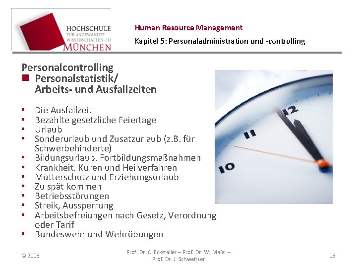 Human Resource Management Kapitel 5: Personaladministration und -controlling Personalcontrolling n Personalstatistik/ Arbeits- und Ausfallzeiten