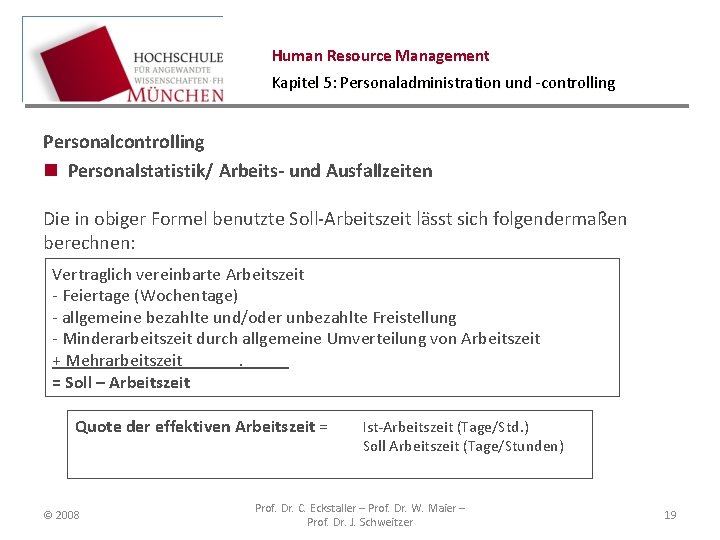 Human Resource Management Kapitel 5: Personaladministration und -controlling Personalcontrolling n Personalstatistik/ Arbeits- und Ausfallzeiten