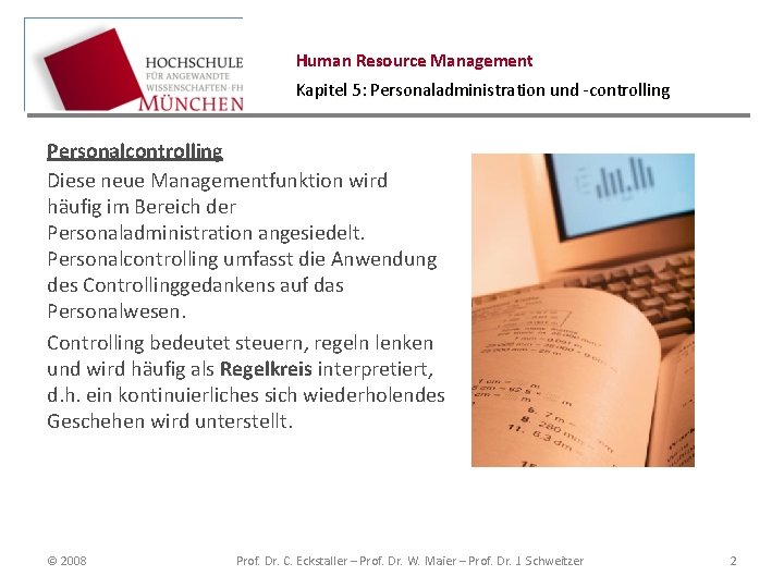 Human Resource Management Kapitel 5: Personaladministration und -controlling Personalcontrolling Diese neue Managementfunktion wird häufig