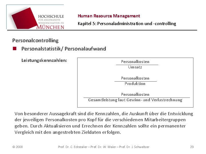 Human Resource Management Kapitel 5: Personaladministration und -controlling Personalcontrolling n Personalstatistik/ Personalaufwand Leistungskennzahlen: Personalkosten