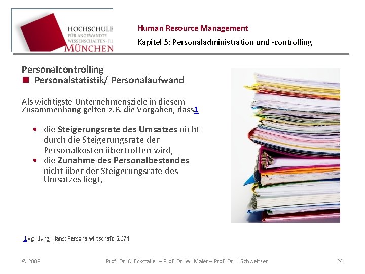 Human Resource Management Kapitel 5: Personaladministration und -controlling Personalcontrolling n Personalstatistik/ Personalaufwand Als wichtigste