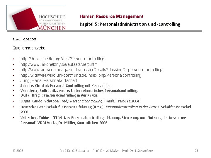 Human Resource Management Kapitel 5: Personaladministration und -controlling Stand: 16. 03. 2008 Quellennachweis: •