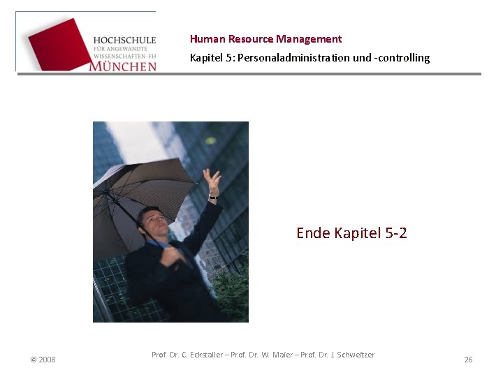 Human Resource Management Kapitel 5: Personaladministration und -controlling Ende Kapitel 5 -2 © 2008