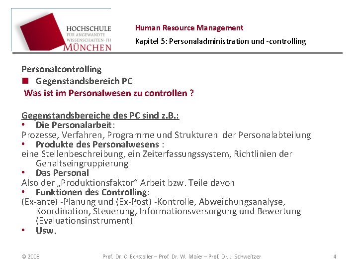 Human Resource Management Kapitel 5: Personaladministration und -controlling Personalcontrolling n Gegenstandsbereich PC Was ist