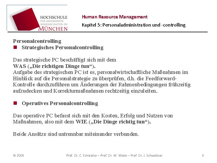 Human Resource Management Kapitel 5: Personaladministration und -controlling Personalcontrolling n Strategisches Personalcontrolling Das strategische