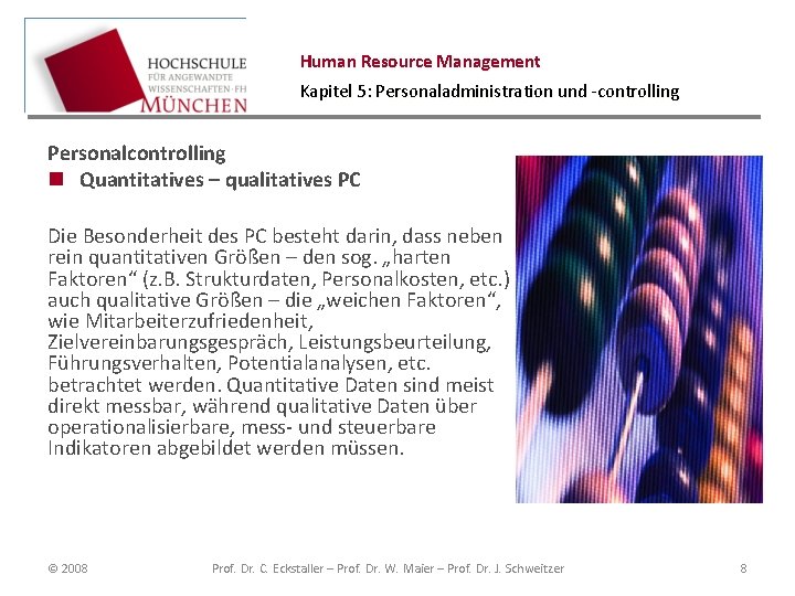 Human Resource Management Kapitel 5: Personaladministration und -controlling Personalcontrolling n Quantitatives – qualitatives PC