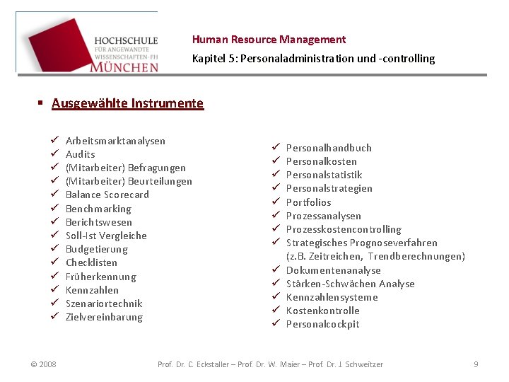 Human Resource Management Kapitel 5: Personaladministration und -controlling § Ausgewählte Instrumente ü ü ü