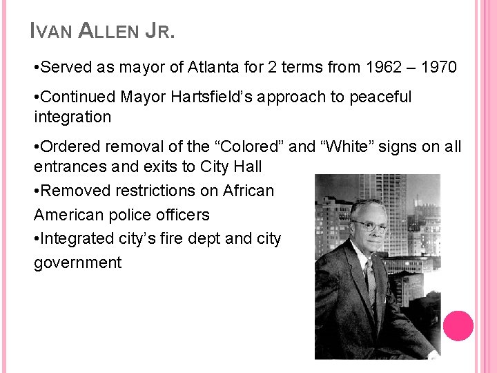 IVAN ALLEN JR. • Served as mayor of Atlanta for 2 terms from 1962