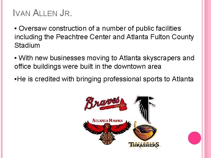 IVAN ALLEN JR. • Oversaw construction of a number of public facilities including the