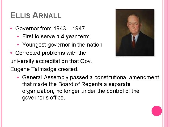 ELLIS ARNALL • Governor from 1943 – 1947 • First to serve a 4