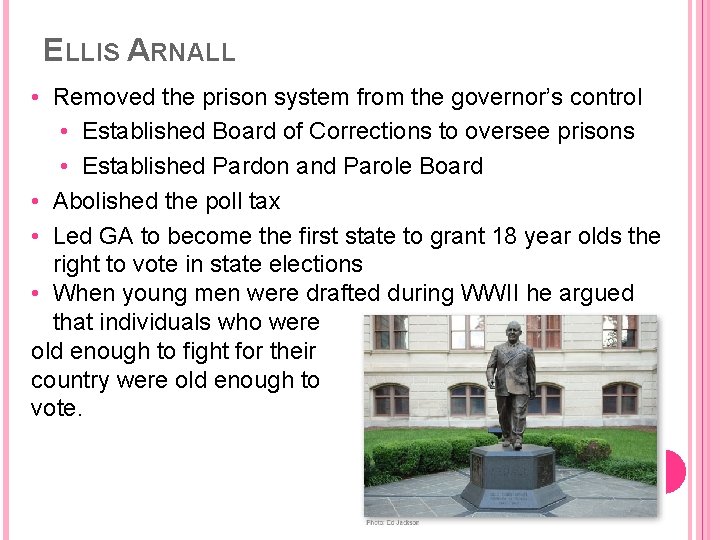 ELLIS ARNALL • Removed the prison system from the governor’s control • Established Board