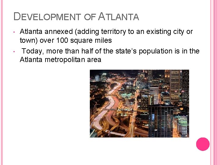 DEVELOPMENT OF ATLANTA • • Atlanta annexed (adding territory to an existing city or