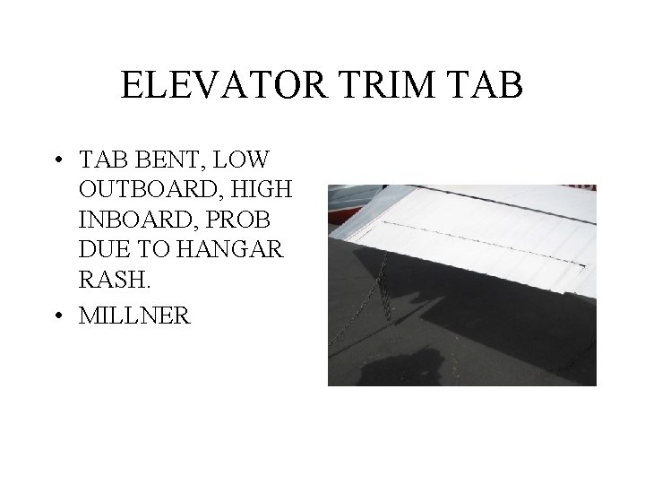 ELEVATOR TRIM TAB • TAB BENT, LOW OUTBOARD, HIGH INBOARD, PROB DUE TO HANGAR