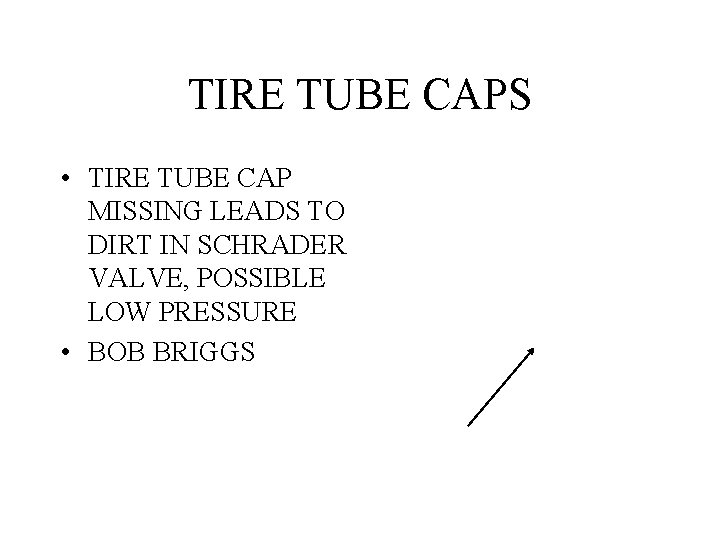 TIRE TUBE CAPS • TIRE TUBE CAP MISSING LEADS TO DIRT IN SCHRADER VALVE,