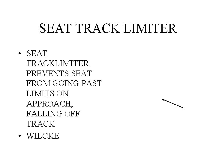 SEAT TRACK LIMITER • SEAT TRACKLIMITER PREVENTS SEAT FROM GOING PAST LIMITS ON APPROACH,