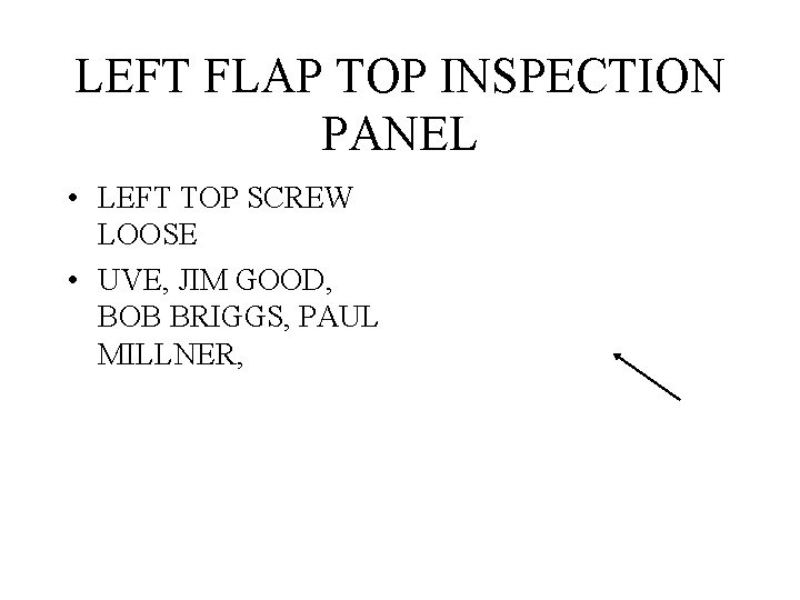 LEFT FLAP TOP INSPECTION PANEL • LEFT TOP SCREW LOOSE • UVE, JIM GOOD,