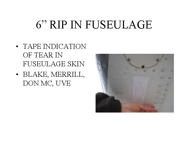 6” RIP IN FUSEULAGE • TAPE INDICATION OF TEAR IN FUSEULAGE SKIN • BLAKE,