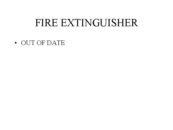 FIRE EXTINGUISHER • OUT OF DATE 