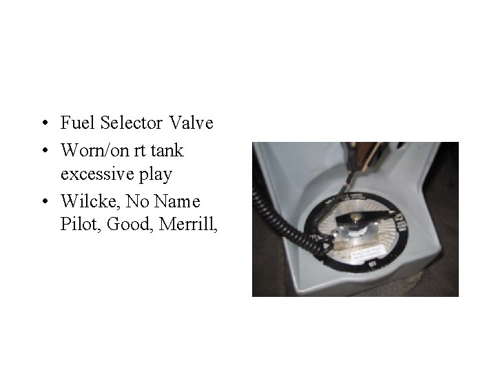  • Fuel Selector Valve • Worn/on rt tank excessive play • Wilcke, No