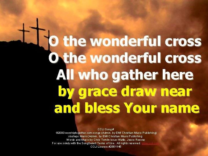 O the wonderful cross All who gather here by grace draw near and bless