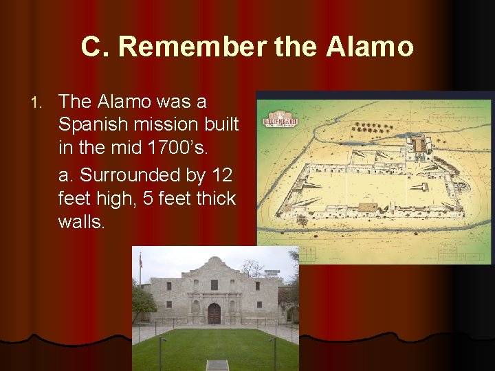 C. Remember the Alamo 1. The Alamo was a Spanish mission built in the