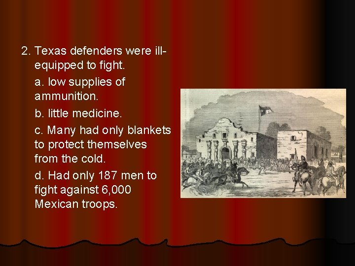 2. Texas defenders were illequipped to fight. a. low supplies of ammunition. b. little