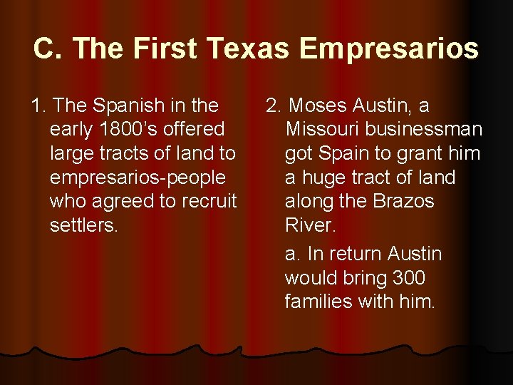 C. The First Texas Empresarios 1. The Spanish in the early 1800’s offered large