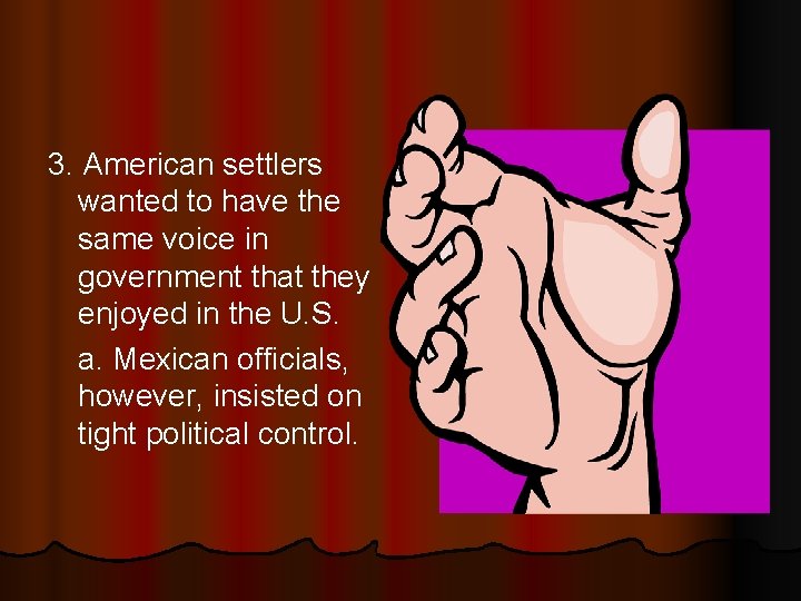 3. American settlers wanted to have the same voice in government that they enjoyed