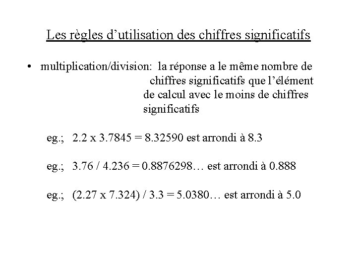 Les règles d’utilisation des chiffres significatifs • multiplication/division: la réponse a le même nombre