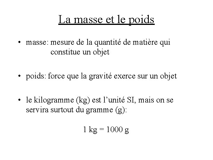 La masse et le poids • masse: mesure de la quantité de matière qui