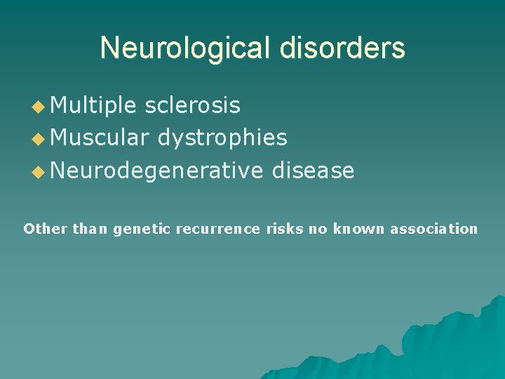 Neurological disorders u Multiple sclerosis u Muscular dystrophies u Neurodegenerative disease Other than genetic