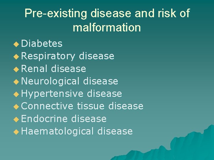 Pre-existing disease and risk of malformation u Diabetes u Respiratory disease u Renal disease