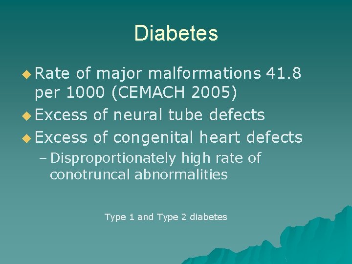 Diabetes u Rate of major malformations 41. 8 per 1000 (CEMACH 2005) u Excess