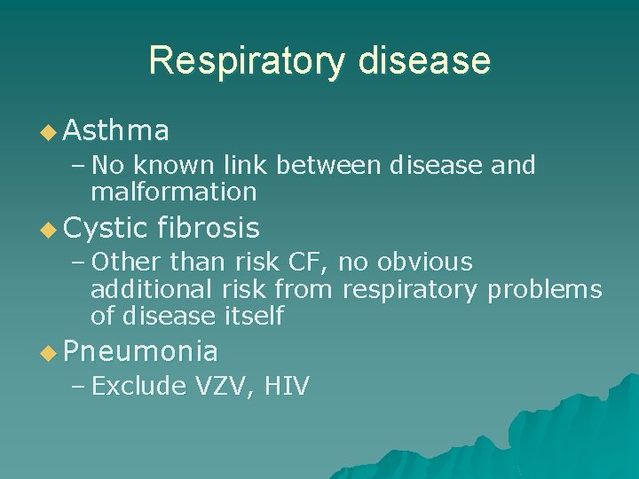 Respiratory disease u Asthma – No known link between disease and malformation u Cystic